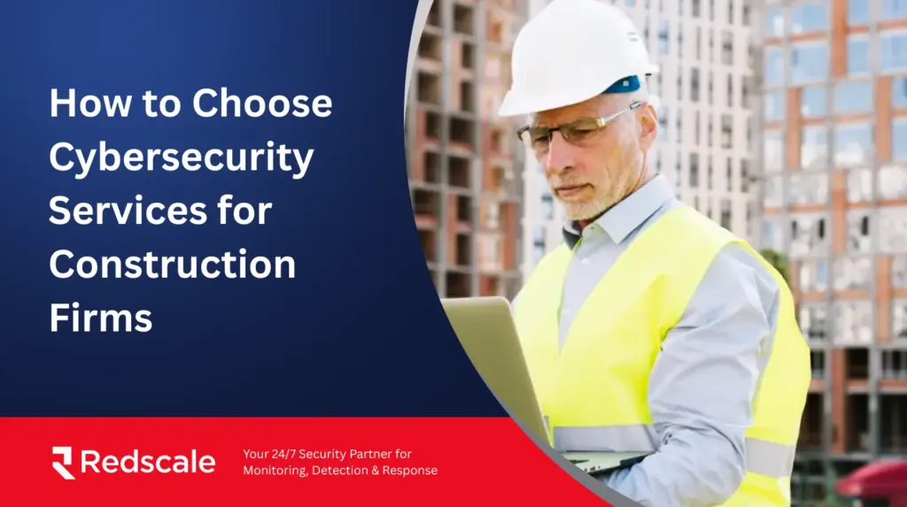 How to Choose Cybersecurity Services for Construction Firms